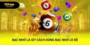 Bạc Nhớ Là Gì? Cách Dùng Bạc Nhớ Lô Đề Hiệu Quả Nhất