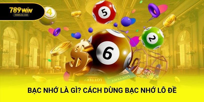 Bạc Nhớ Là Gì? Cách Dùng Bạc Nhớ Lô Đề Hiệu Quả Nhất