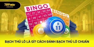 Bạch Thủ Lô Là Gì? Cách Đánh Bạch Thủ Lô Chuẩn Dễ Trúng