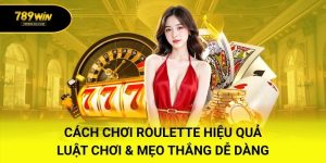 Cách Chơi Roulette Hiệu Quả – Luật Chơi và Mẹo Thắng Dễ Dàng