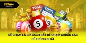 Đề Chạm Là Gì? Cách Bắt Đề Chạm Chuẩn Xác Dễ Trúng Nhất
