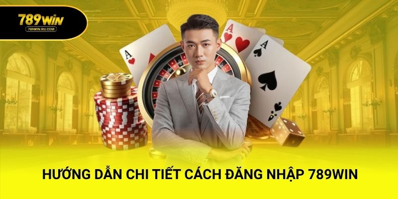Hướng dẫn chi tiết cách đăng nhập 789WIN