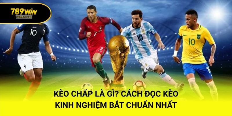 Kèo Chấp Là Gì? Cách Đọc Kèo & Kinh Nghiệm Bắt Chuẩn Nhất