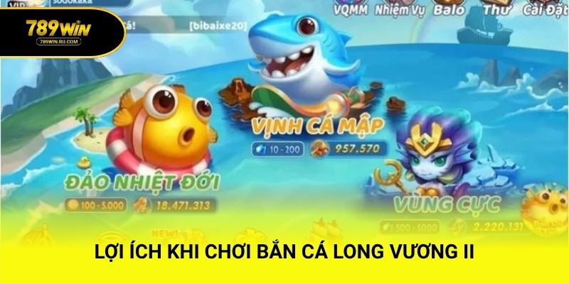 Lợi ích khi chơi bắn cá Long Vương II