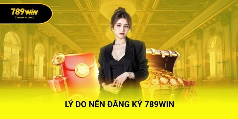 Lý do nên đăng ký 789WIN