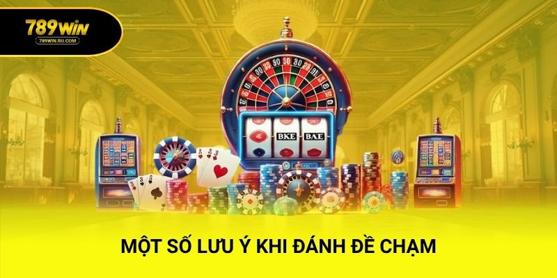 Một số lưu ý khi đánh đề chạm