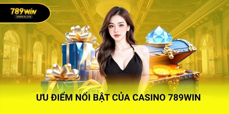 Ưu điểm nổi bật của Casino 789WIN