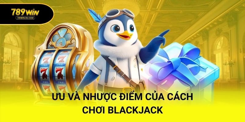 Ưu và nhược điểm của cách chơi Blackjack