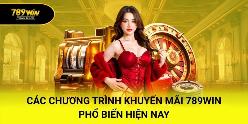 Các chương trình khuyến mãi 789WIN phổ biến hiện nay