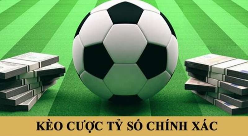 Kèo tỷ số chính xác